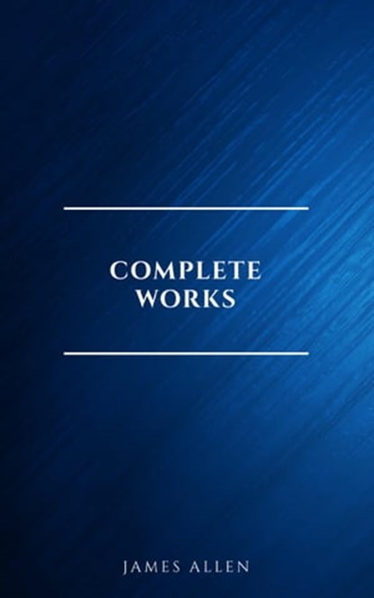 Complete Works, James Allen - Ebook - 9782291076223