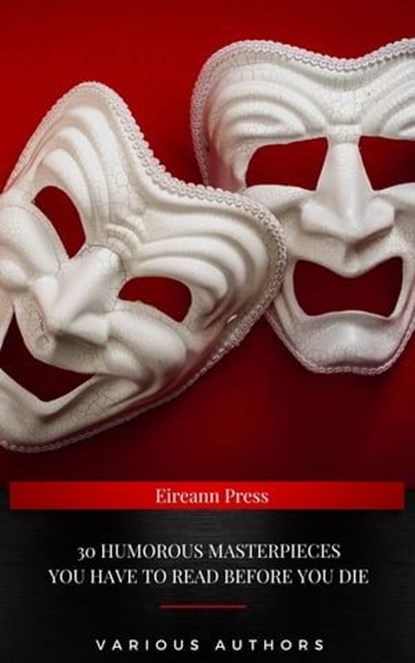30 Humorous Masterpieces you have to read before you die, Sinclair Lewis ; P. G. Wodehouse ; Oscar Wilde ; H. G. Wells ; Mark Twain ; Frank R. Stockton ; Jerome Klapka Jerome ; Lewis Carroll ; Gilbert Keith Chesterton ; John Kendrick Bangs ; Jane Austen ; Edwin Abbott Abbott ; Aldous Huxley ; Natsume Sōseki - Ebook - 9782291081609