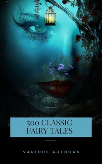 500 Classic Fairy Tales You Should Read, Aleksander Chodźko ; Andrew Lang ; Hans Christian Andersen ; James Stephens ; Brothers Grimm ; Jacob Grimm ; Wilhelm Grimm - Ebook - 9782291087878