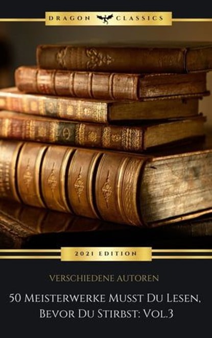 50 Meisterwerke Musst Du Lesen, Bevor Du Stirbst: Vol. 3, Joseph Roth ; Arthur Conan Doyle ; Franz Kafka ; Maxim Gorky ; Jules Verne ; Franz Grillparzer ; Emile Zola ; Edgar Allan Poe ; Stefan Zweig ; Karl May ; Hans Theodor Woldsen Storm ; Sir Walter Scott ; Paul Thomas Mann ; Arthur Schnitzler ; Robert Musil ; - Ebook - 9782291092414