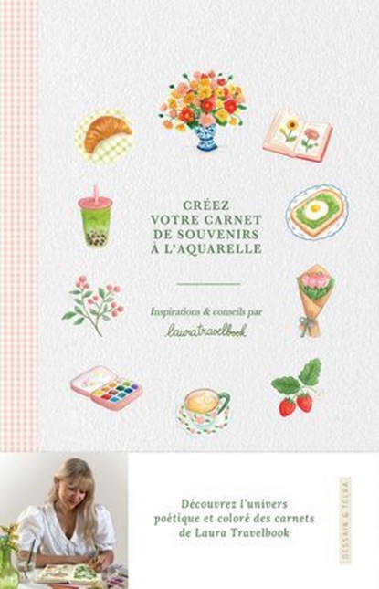 Créez votre carnet de souvenirs à l'aquarelle, Laura Pasquet - Ebook - 9782295014979