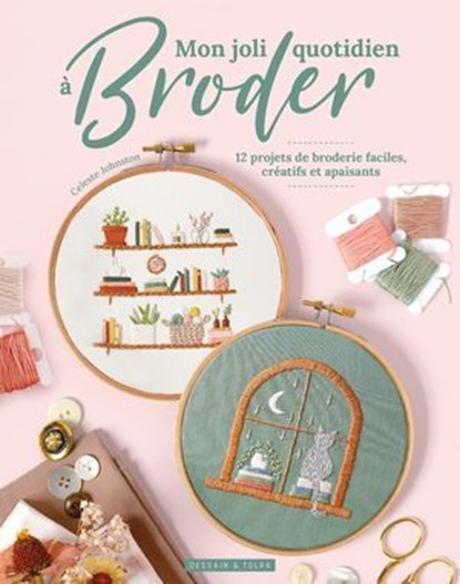 Mon joli quotidien à broder, Celeste Johnston - Ebook - 9782295016232