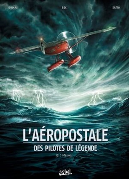 L'Aéropostale - Des pilotes de légende T02, Christophe Bec ; Patrick Dumas - Ebook - 9782302039599