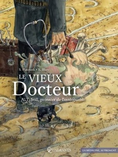 Le Vieux Docteur A.T. Still, pionnier de l'ostéopathie, Stephane Piatzszek ; Benoît Blary - Ebook - 9782302083707