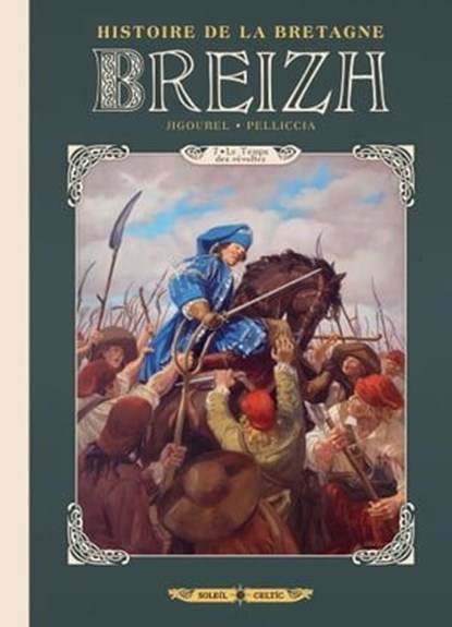 Breizh Histoire de la Bretagne T07 - Le Temps des révoltes, Thierry Jigourel ; Marco Pelliccia ; Guillaume Lopez - Ebook - 9782302087163