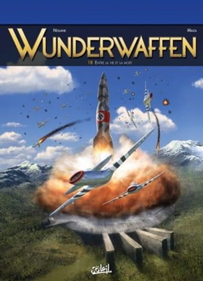 Wunderwaffen T18 - Entre la vie et la mort, Richard D. Nolane ; Maza ; Desimir Miljic - Ebook - 9782302087958