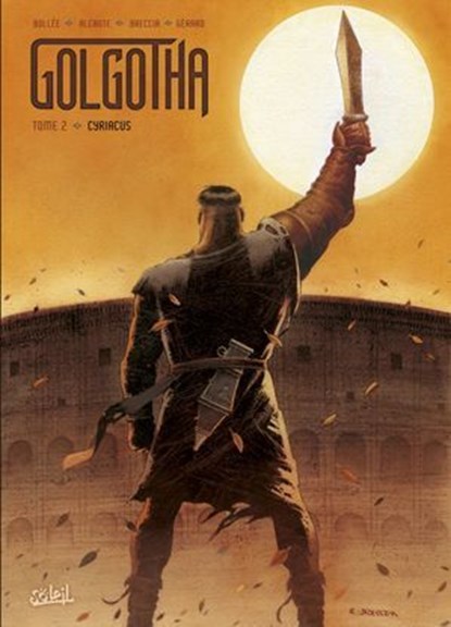 Golgotha T02 - Cyriacus, Laurent-Frédéric Bollee ; Alcante ; Enrique Breccia ; Sébastien Girard - Ebook - 9782302131286