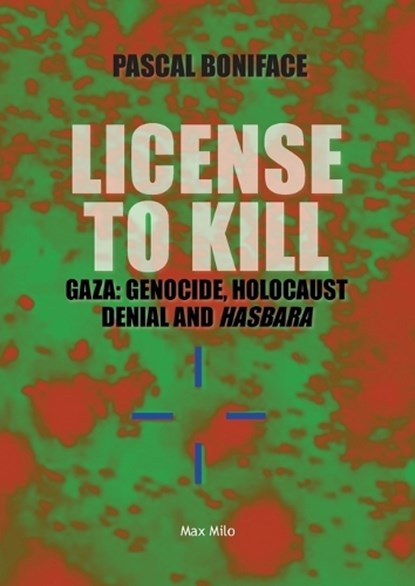 License to Kill: Gaza: Genocide, Holocaust Denial and Hasbara, Pascal Boniface - Paperback - 9782315024414