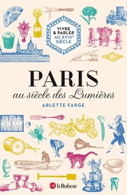 Paris au siècle des lumières, Arlette Farge ; Corinne Abensour ; Mariette Darrigrand - Ebook - 9782321012078