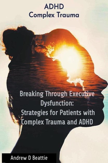Breaking Through Executive Dysfunction, Andrew D Beattie - Paperback - 9782321209560