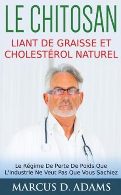 Le Chitosan - Liant de Graisse et Cholesterol Naturel, Marcus D Adams - Overig - 9782322156160