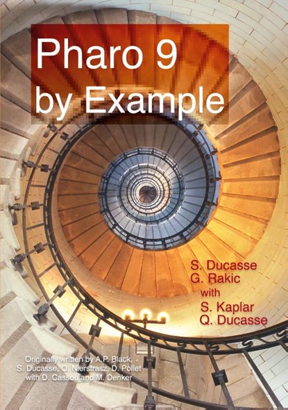 Pharo 9 by example, Stephane Ducasse ; Gordana Rakic ; Sebastijan Kaplar - Paperback - 9782322394104