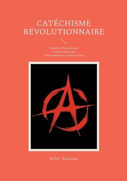 Catéchisme révolutionnaire, Michel Bakounine - Paperback - 9782322635900