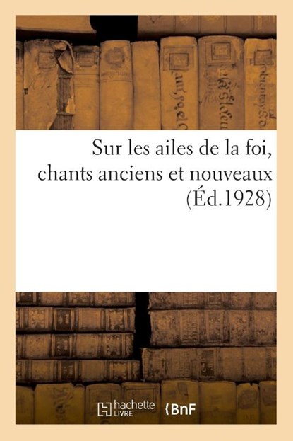 Sur Les Ailes de la Foi, Chants Anciens Et Nouveaux, Anonyme - Paperback - 9782329043159