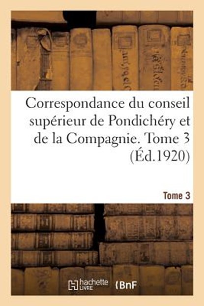 Correspondance Du Conseil Superieur de Pondichery Et de la Compagnie. Tome 3, Collectif - Paperback - 9782329081861