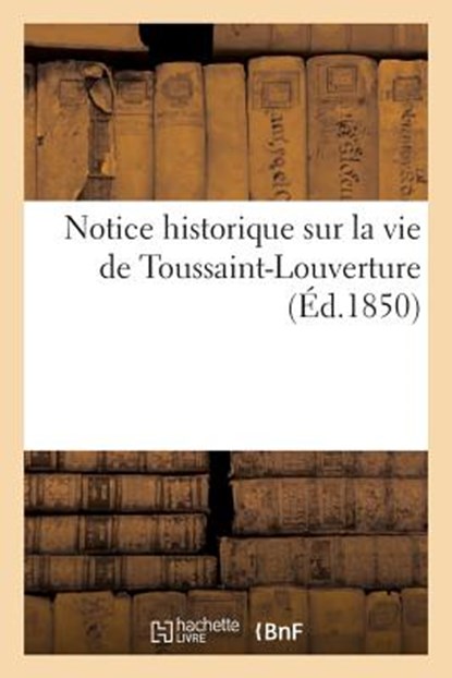 Notice Historique Sur La Vie de Toussaint-Louverture, Collectif - Paperback - 9782329102276