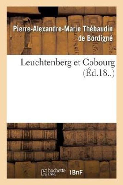 Leuchtenberg Et Cobourg, Pierre-Alexandre-Marie Thebaudin de Bordigne - Paperback - 9782329171258