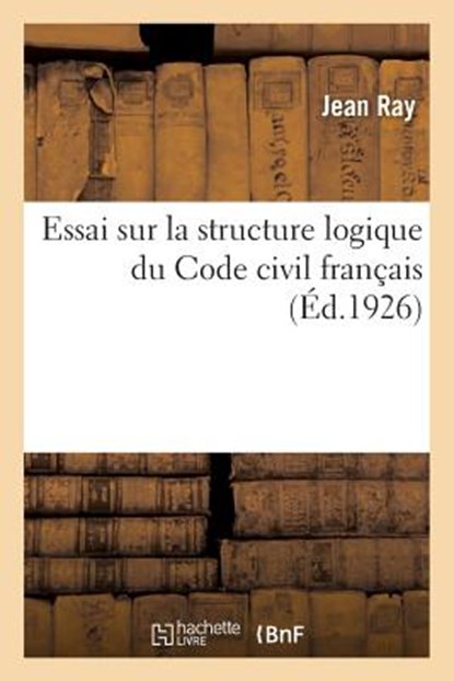 Essai Sur La Structure Logique Du Code Civil Francais, Jean Ray - Paperback - 9782329195148