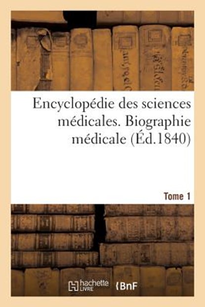 Encyclopedie Des Sciences Medicales. Biographie Medicale. Tome 1, Collectif - Paperback - 9782329214191