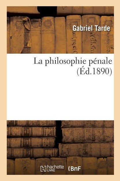 La Philosophie Penale, Gabriel Tarde - Paperback - 9782329284989