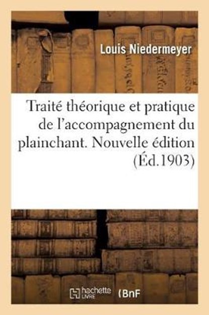 Traite Theorique Et Pratique de l'Accompagnement Du Plainchant. Nouvelle Edition, Louis Niedermeyer ; Joseph D' Ortigue ; Eugene Gigout - Paperback - 9782329297712