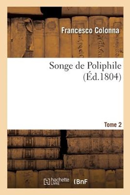 Songe de Poliphile. Tome 2, Francesco Colonna - Paperback - 9782329370644