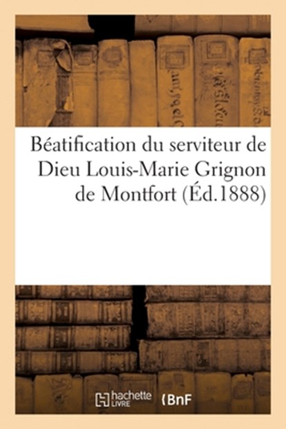 Beatification Du Serviteur de Dieu Louis-Marie Grignon de Montfort, Collectif - Paperback - 9782329525266