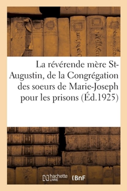 Vie de la reverende mere Saint-Augustin, fondatrice et premiere Superieure generale, Collectif - Paperback - 9782329528915