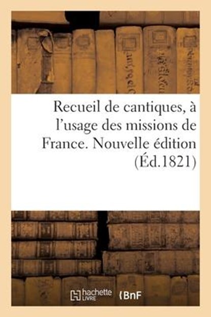 Recueil de Cantiques, A l'Usage Des Missions de France. Nouvelle Edition, Collectif - Paperback - 9782329587653