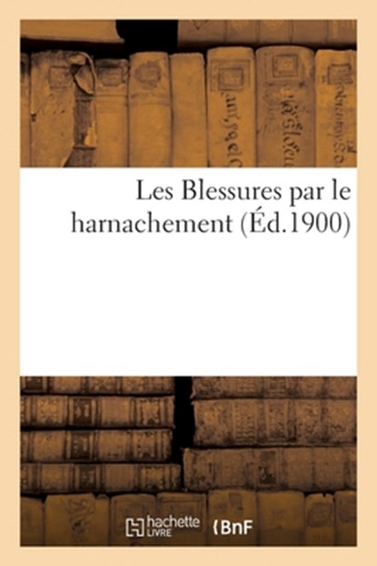Les Blessures par le harnachement, Collectif - Paperback - 9782329616551
