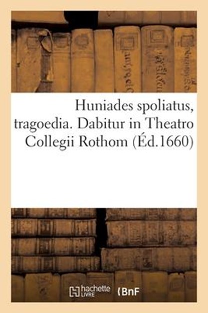 Boudan, A: Huniades spoliatus, tragoedia. Dabitur in Theatro, Collectif - Paperback - 9782329632315