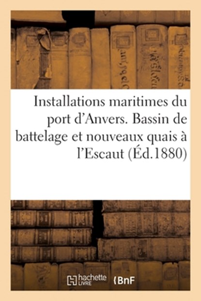 Nouvelles installations maritimes du port d'Anvers. Bassin de battelage et nouveaux quais à l'Escaut, Collectif - Paperback - 9782329674629