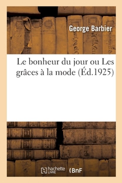 Le Bonheur Du Jour Ou Les Grâces À La Mode, George Barbier - Paperback - 9782329675688