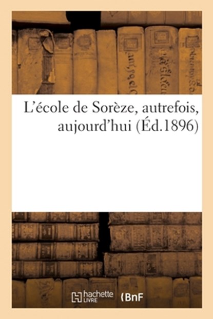 L'école de Sorèze, autrefois, aujourd'hui, Collectif - Paperback - 9782329687858