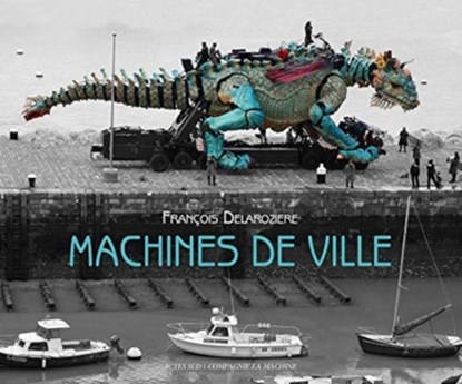 Machines de ville, François Delaroziere ; Philippe Dossal ; David Mangin - Paperback - 9782330136437