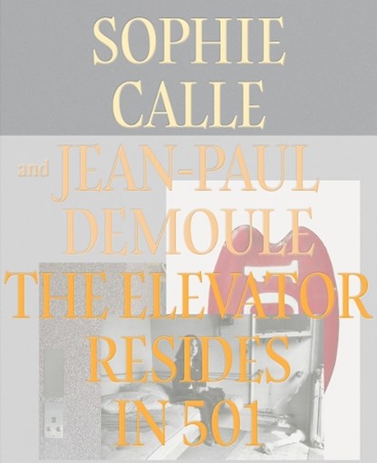 The Elevator Resides in 501, Sophie Calle ; Jean-Paul Demoule - Gebonden - 9782330159481