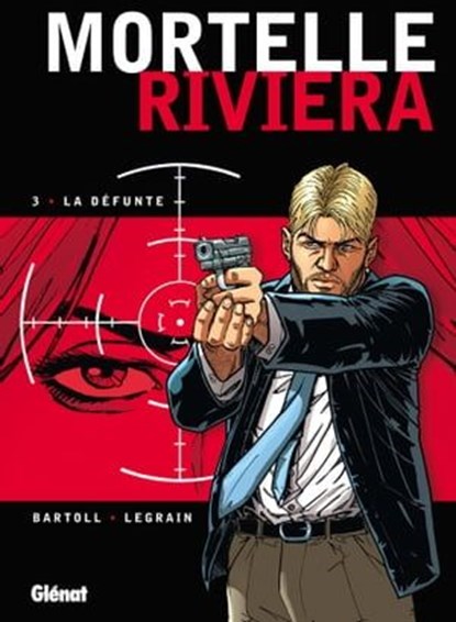 Mortelle Riviera - Tome 03, Jean-Claude Bartoll ; Thomas Legrain ; Agnès Barrat - Ebook - 9782331010613