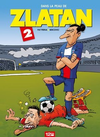 Dans la peau de Zlatan - Tome 02, Philippe Bercovici ; Patrice Perna - Ebook - 9782331013287