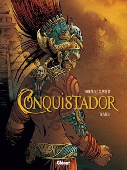 Conquistador - Tome 02, Jean Dufaux ; Philippe Xavier - Ebook - 9782331017957