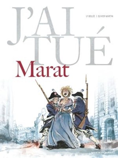 J'ai tué - Marat, Laurent-Frédéric Bollée ; Olivier Martin - Ebook - 9782331020322
