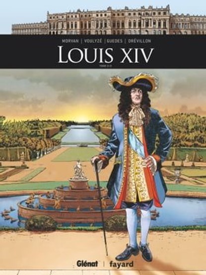 Louis XIV - Tome 02, Jean-David Morvan ; Frédérique Voulyzé ; Renato Guedes ; Hervé Drévillon ; Walter - Ebook - 9782331021480