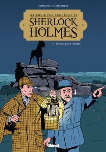 Les Archives secrètes de Sherlock Holmes - Tome 01 NE, Philippe Chanoinat ; Frédéric Marniquet ; Sophie Dumas - Ebook - 9782331026867