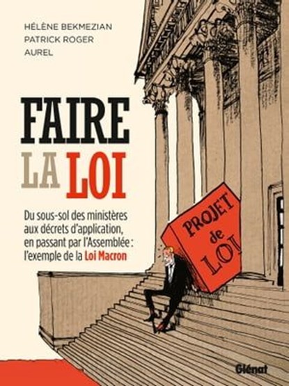 Faire la loi, Hélène Bekmézian ; Patrick Roger ; Aurel - Ebook - 9782331026928
