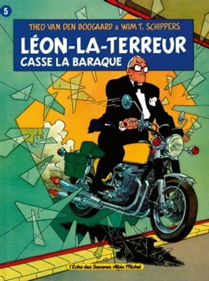 Léon la Terreur casse la baraque, Wim T. Schippers ; Theo van den Boogaard - Ebook - 9782331028748