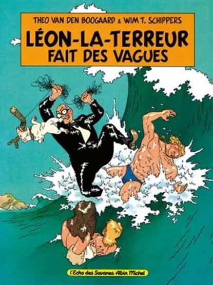 Léon la Terreur fait des vagues, Wim T. Schippers ; Theo van den Boogaard - Ebook - 9782331028755