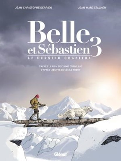 Belle et Sébastien 3 - Le Dernier Chapitre, Jean-Christophe Derrien ; Jean-Marc Stalner ; Cécile Aubry - Ebook - 9782331036057