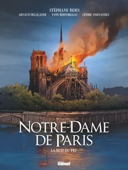 Notre-Dame de Paris, Arnaud Delalande ; Yvon Bertorello ; Cédric Fernandez ; Stéphane Bern - Ebook - 9782331048296