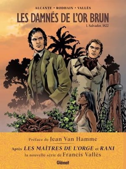 Les Damnés de l'or brun - Tome 01, Fabien Rodhain ; Francis Vallès ; Jean Van Hamme ; Didier Alcante - Ebook - 9782331061639