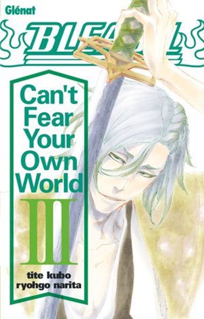 Bleach Roman - Can't Fear Your Own World - Tome 03, Tite Kubo ; Narita Ryohgo - Ebook - 9782331081828