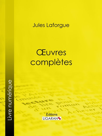 Oeuvres complètes, Ligaran ; Jules Laforgue - Ebook - 9782335155921